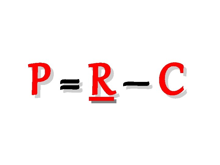 P=R–C 