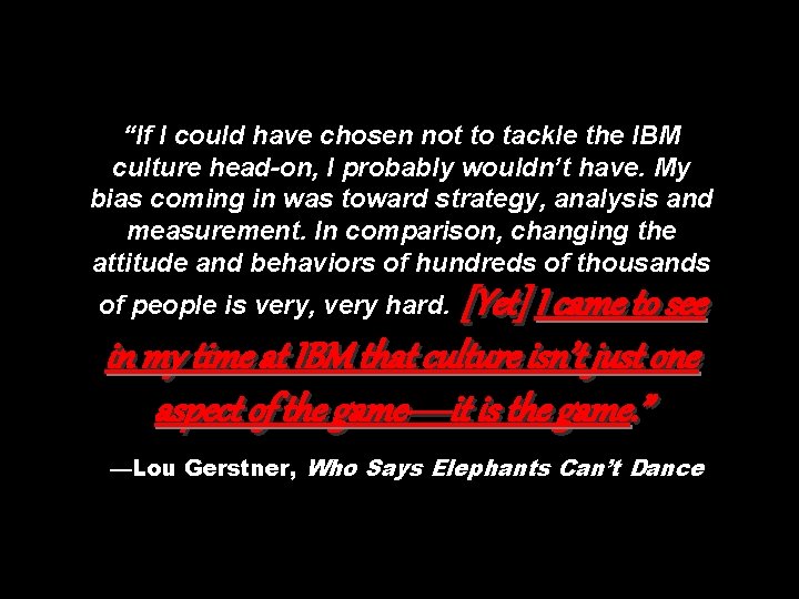 “If I could have chosen not to tackle the IBM culture head-on, I probably