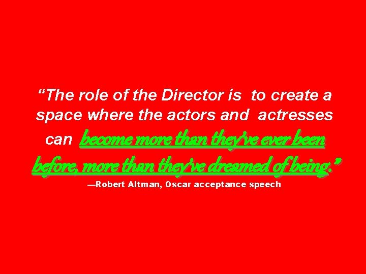 “The role of the Director is to create a space where the actors and