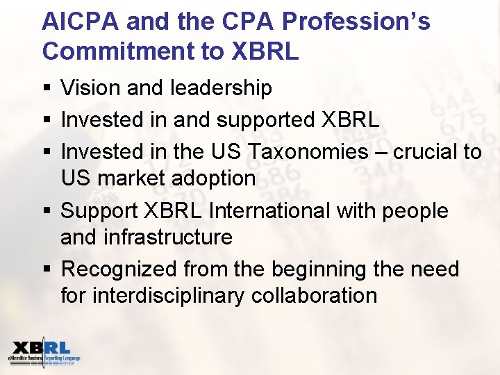 AICPA and the CPA Profession’s Commitment to XBRL § Vision and leadership § Invested