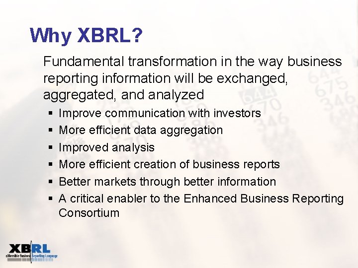 Why XBRL? Fundamental transformation in the way business reporting information will be exchanged, aggregated,