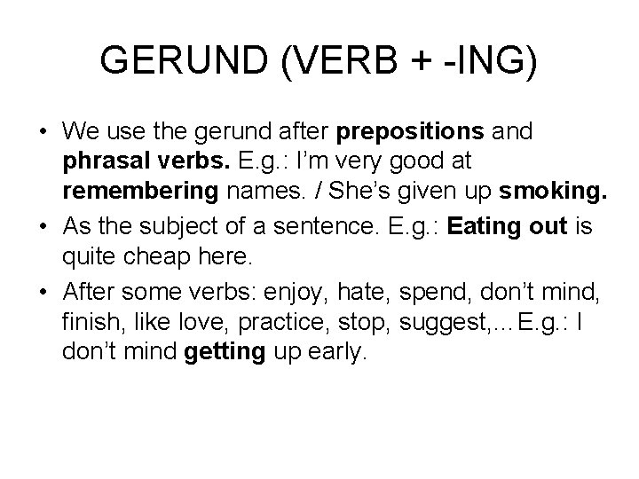 GERUND (VERB + -ING) • We use the gerund after prepositions and phrasal verbs.