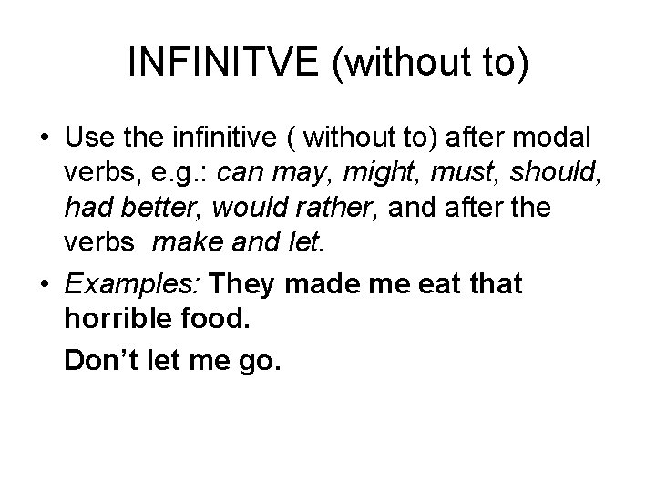 INFINITVE (without to) • Use the infinitive ( without to) after modal verbs, e.