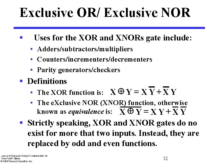 Exclusive OR/ Exclusive NOR § Uses for the XOR and XNORs gate include: •