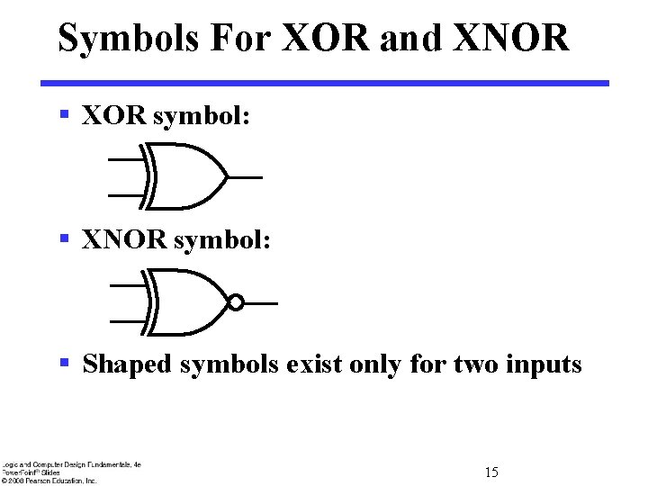 Symbols For XOR and XNOR § XOR symbol: § XNOR symbol: § Shaped symbols