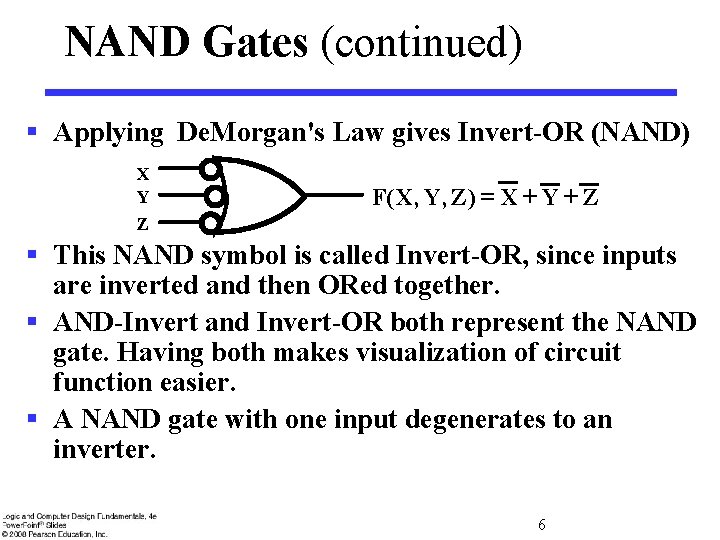 NAND Gates (continued) § Applying De. Morgan's Law gives Invert-OR (NAND) X Y Z
