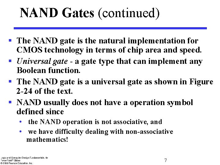 NAND Gates (continued) § The NAND gate is the natural implementation for CMOS technology