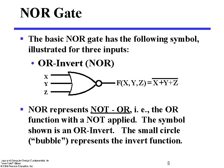 NOR Gate § The basic NOR gate has the following symbol, illustrated for three