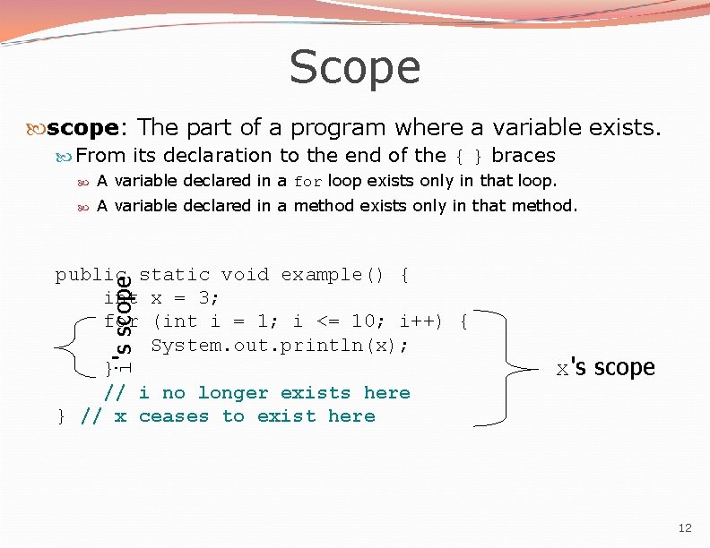 Scope scope: The part of a program where a variable exists. From its declaration