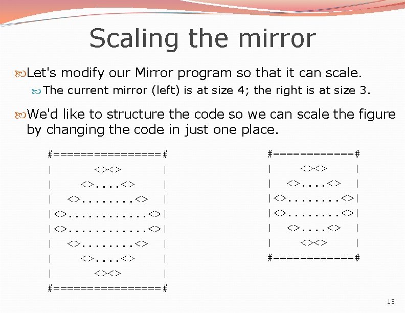 Scaling the mirror Let's modify our Mirror program so that it can scale. The