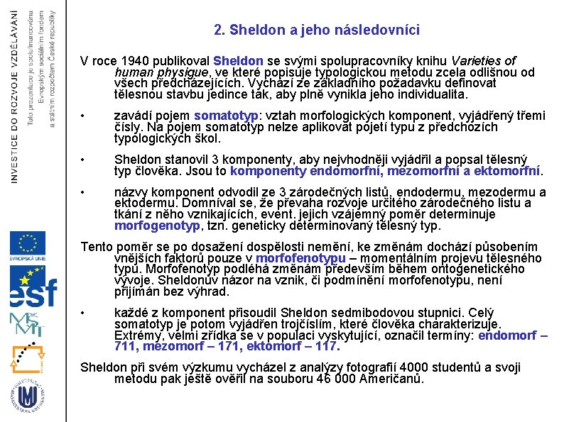 2. Sheldon a jeho následovníci V roce 1940 publikoval Sheldon se svými spolupracovníky knihu