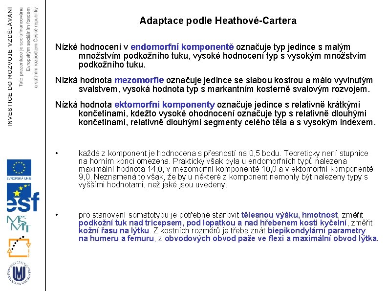 Adaptace podle Heathové-Cartera Nízké hodnocení v endomorfní komponentě označuje typ jedince s malým množstvím