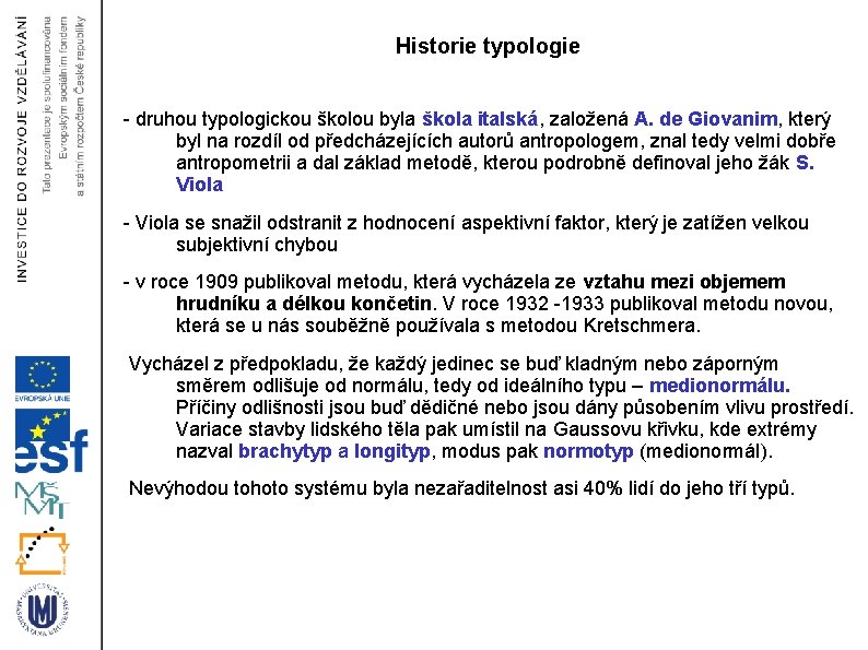 Historie typologie - druhou typologickou školou byla škola italská, založená A. de Giovanim, který