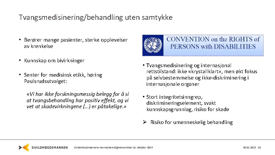 Tvangsmedisinering/behandling uten samtykke • Berører mange pasienter, sterke opplevelser av krenkelse • Kunnskap om