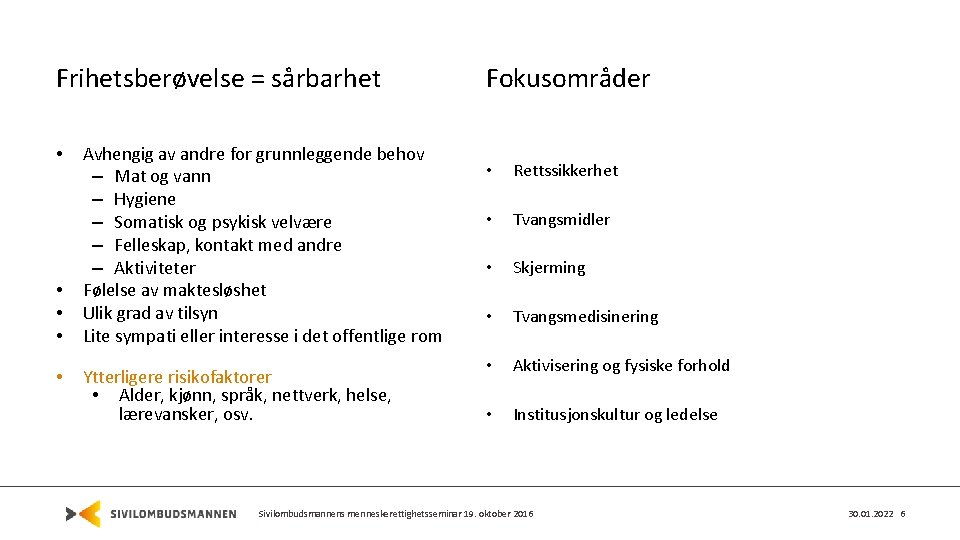 Frihetsberøvelse = sårbarhet • • • Avhengig av andre for grunnleggende behov – Mat