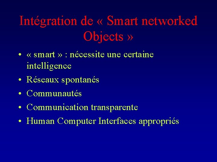 Intégration de « Smart networked Objects » • « smart » : nécessite une