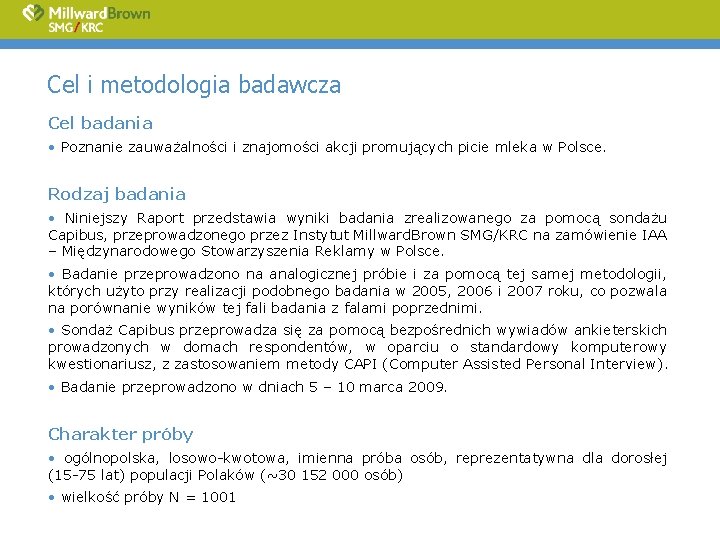 Cel i metodologia badawcza Cel badania • Poznanie zauważalności i znajomości akcji promujących picie