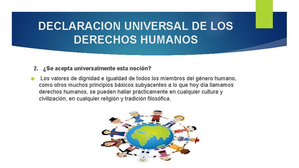 DECLARACION UNIVERSAL DE LOS DERECHOS HUMANOS 2. ¿Se acepta universalmente esta noción? Los valores