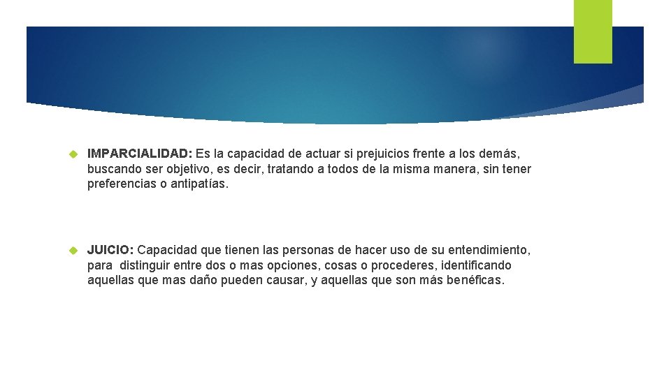  IMPARCIALIDAD: Es la capacidad de actuar si prejuicios frente a los demás, buscando