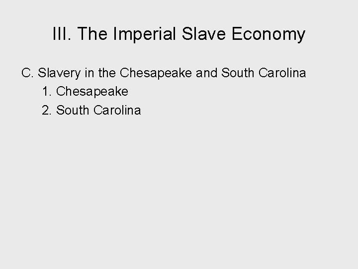 III. The Imperial Slave Economy C. Slavery in the Chesapeake and South Carolina 1.