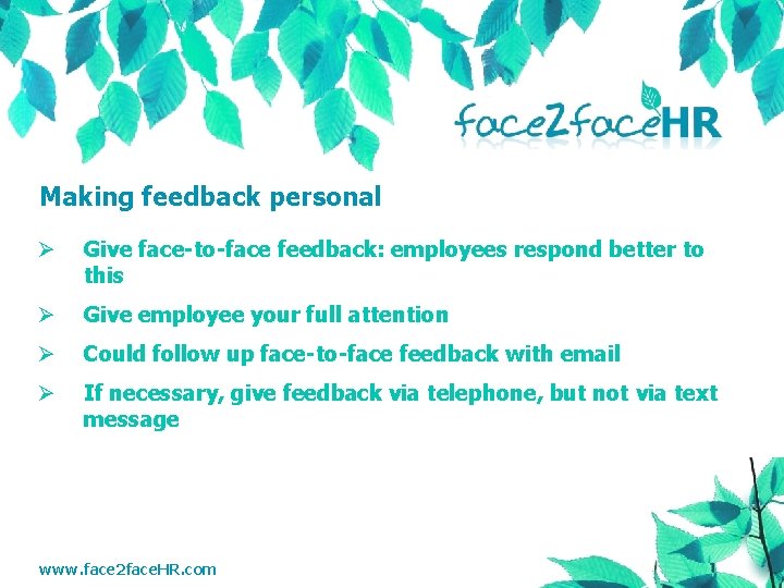 Making feedback personal Ø Give face-to-face feedback: employees respond better to this Ø Give