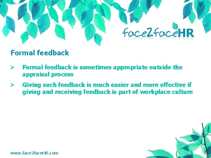 Formal feedback Ø Formal feedback is sometimes appropriate outside the appraisal process Ø Giving
