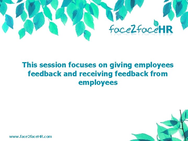 This session focuses on giving employees feedback and receiving feedback from employees www. face