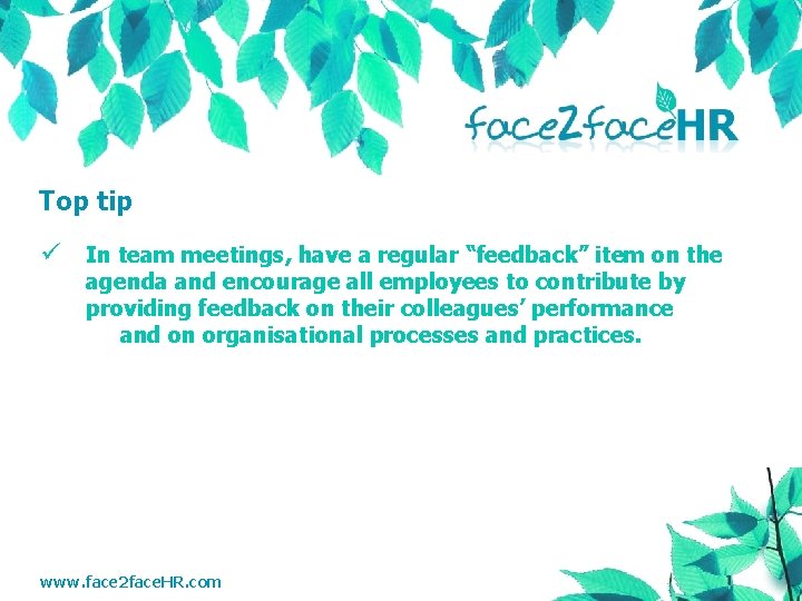 Top tip ü In team meetings, have a regular “feedback” item on the agenda
