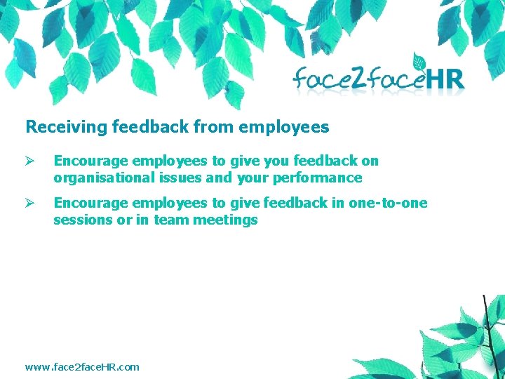 Receiving feedback from employees Ø Encourage employees to give you feedback on organisational issues