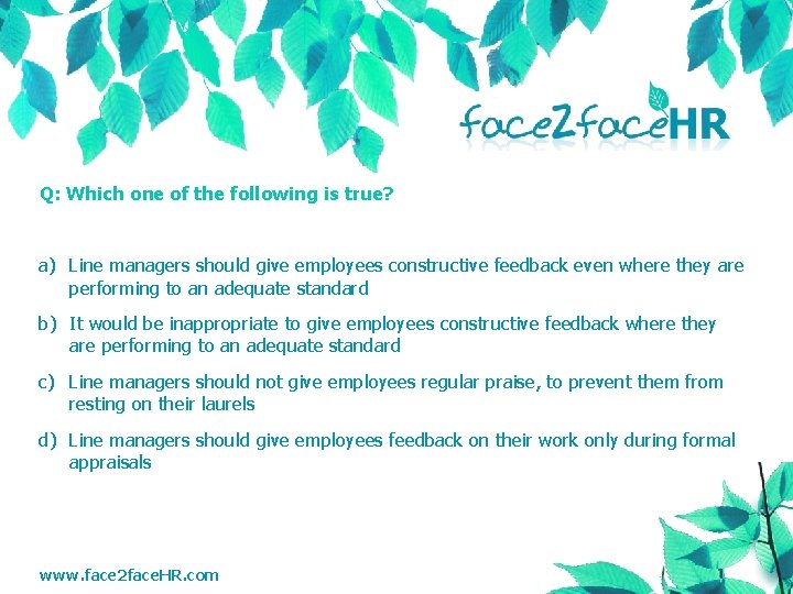 Q: Which one of the following is true? a) Line managers should give employees