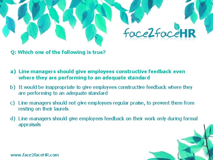 Q: Which one of the following is true? a) Line managers should give employees