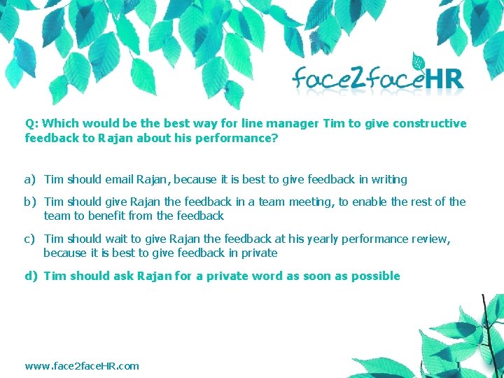 Q: Which would be the best way for line manager Tim to give constructive