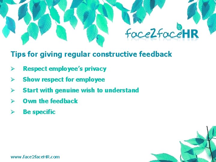 Tips for giving regular constructive feedback Ø Respect employee’s privacy Ø Show respect for