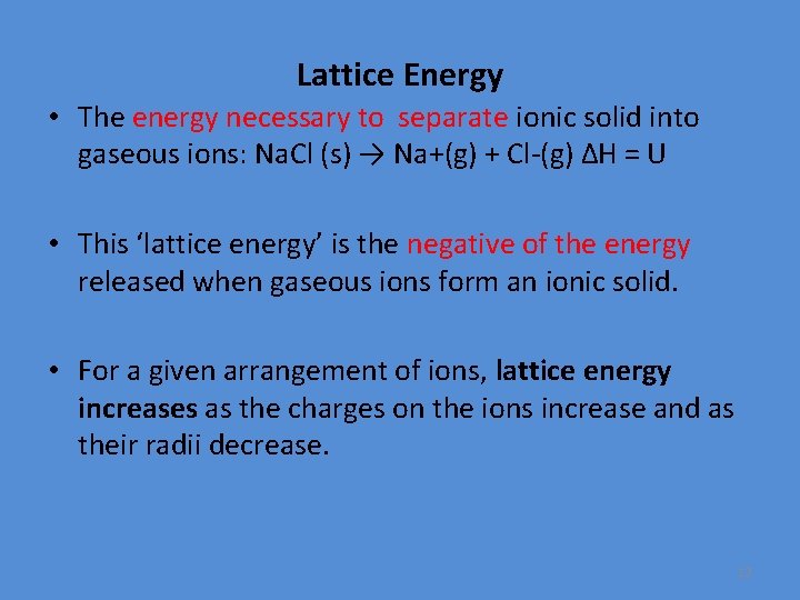 Lattice Energy • The energy necessary to separate ionic solid into gaseous ions: Na.