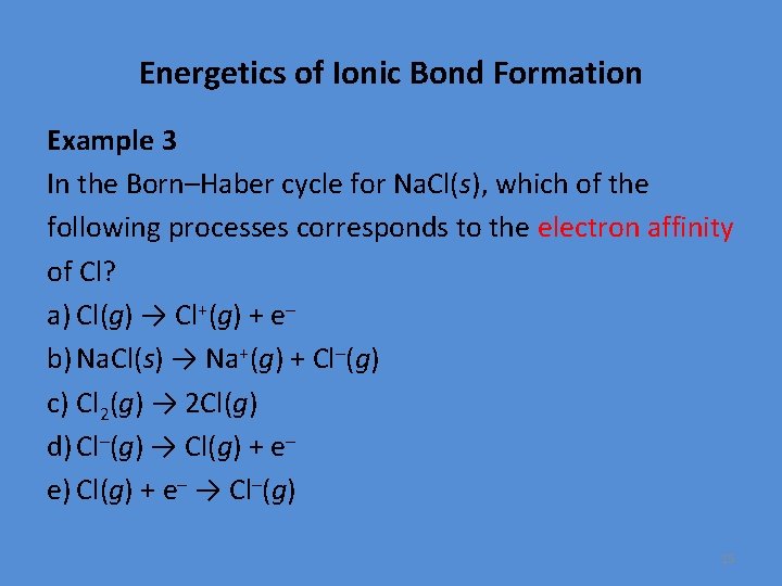 Energetics of Ionic Bond Formation Example 3 In the Born–Haber cycle for Na. Cl(s),