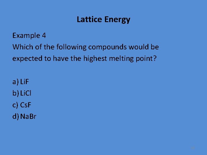 Lattice Energy Example 4 Which of the following compounds would be expected to have