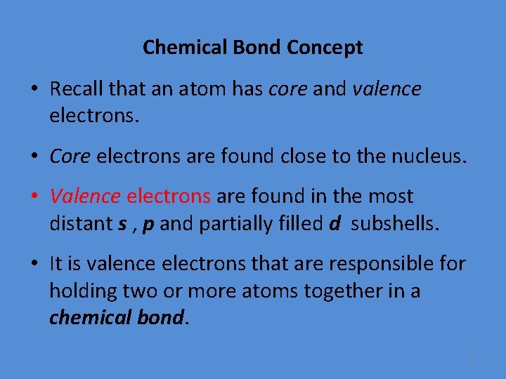 Chemical Bond Concept • Recall that an atom has core and valence electrons. •