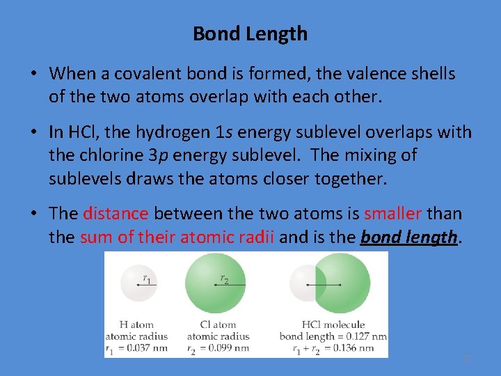 Bond Length • When a covalent bond is formed, the valence shells of the