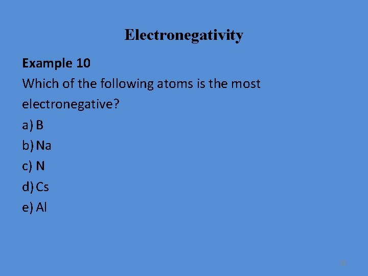 Electronegativity Example 10 Which of the following atoms is the most electronegative? a) B