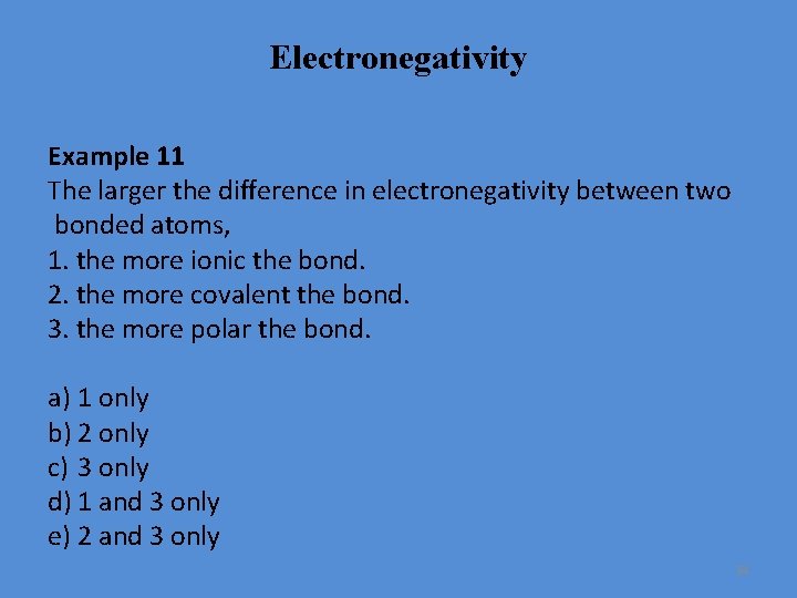 Electronegativity Example 11 The larger the difference in electronegativity between two bonded atoms, 1.