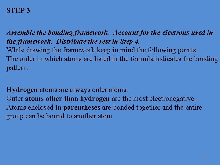 STEP 3 Assemble the bonding framework. Account for the electrons used in the framework.