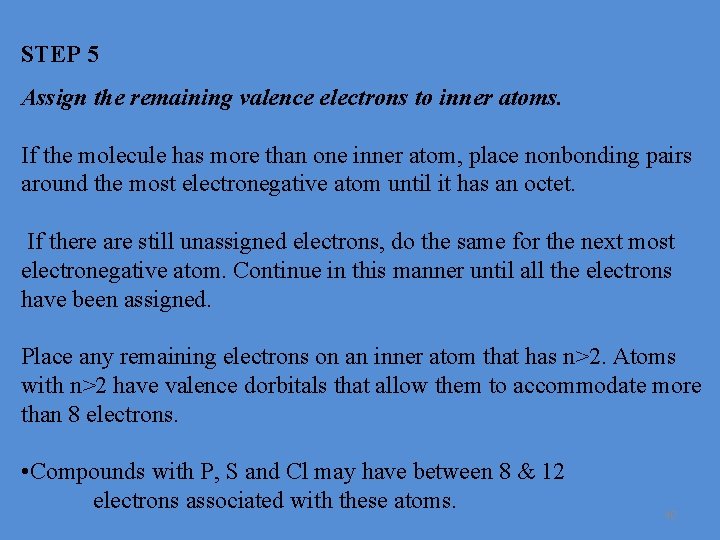 STEP 5 Assign the remaining valence electrons to inner atoms. If the molecule has