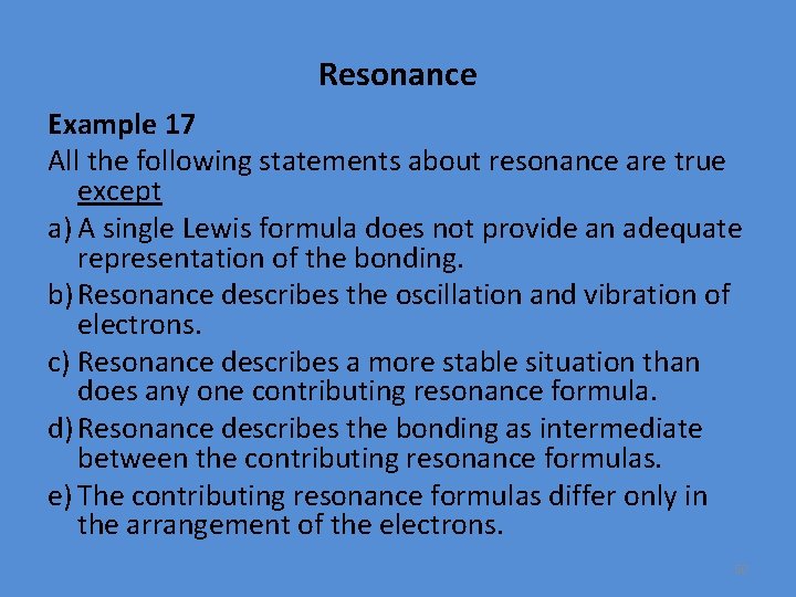 Resonance Example 17 All the following statements about resonance are true except a) A