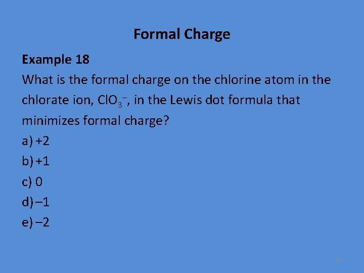 Formal Charge Example 18 What is the formal charge on the chlorine atom in