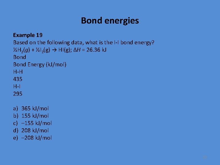 Bond energies Example 19 Based on the following data, what is the I-I bond