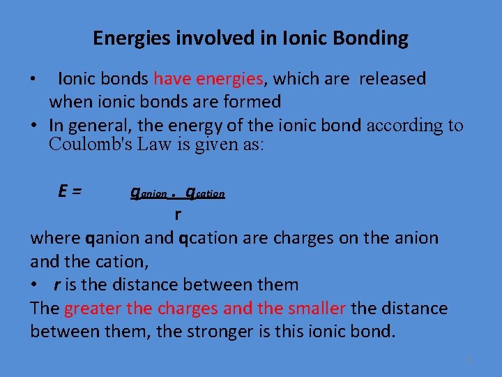 Energies involved in Ionic Bonding Ionic bonds have energies, which are released when ionic