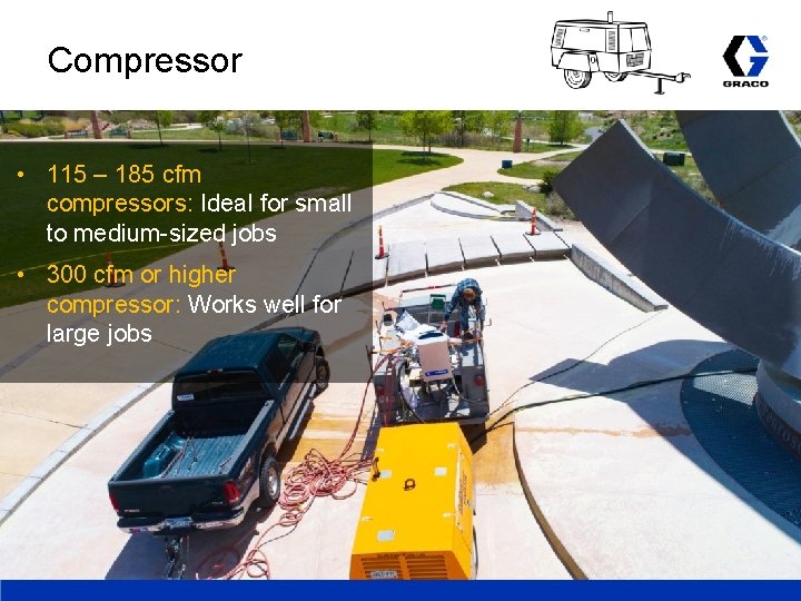 Compressor • 115 – 185 cfm compressors: Ideal for small to medium-sized jobs •