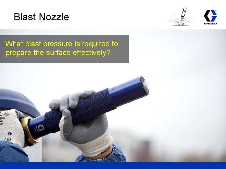 Blast Nozzle What blast pressure is required to prepare the surface effectively? 