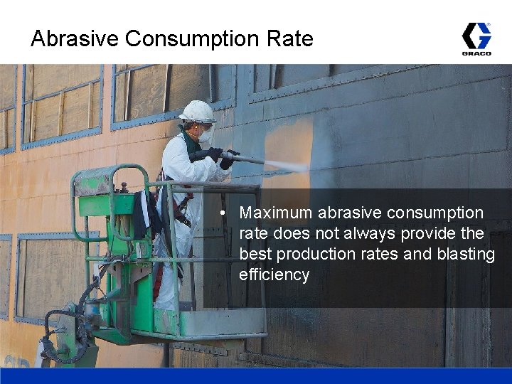 Abrasive Consumption Rate • Maximum abrasive consumption rate does not always provide the best