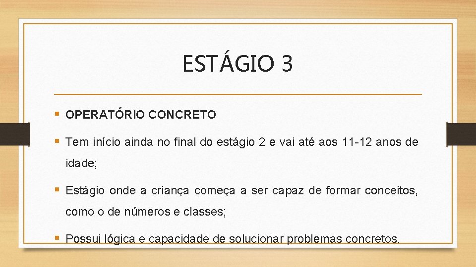 ESTÁGIO 3 § OPERATÓRIO CONCRETO § Tem início ainda no final do estágio 2